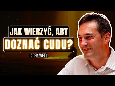 DLACZEGO WIARA WIĘKSZOŚCI CHRZEŚCIJAN NIE DZIAŁA? | JACEK WEIGL