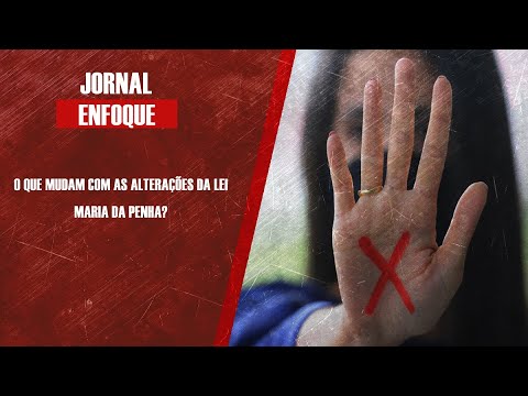 O que mudam com as alterações da Lei Maria da Penha?