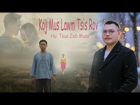 Koj Mus Lawm Tsis Rov (生死离别) Hu Tsua Zeb Muas