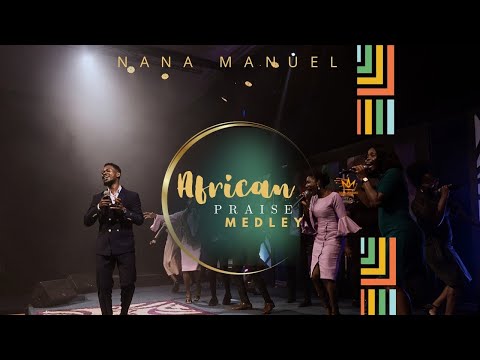 powerful African praise medley || Nana Manuel II non stop 2025