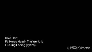 Cold Hart Ft. Horse Head - The World Is Fucking Ending (Lyrics)