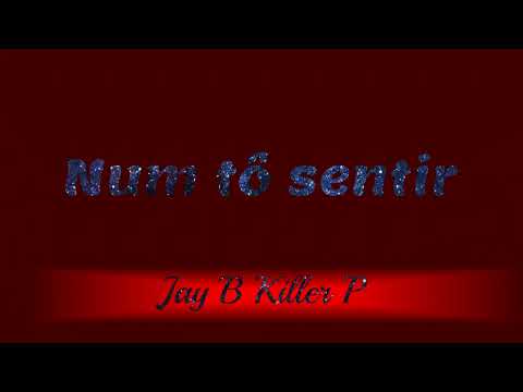 JAY B KILLER P - Num tô sentir