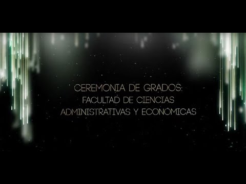 Ceremonia de grados: Facultad de Ciencias Administrativas y Económicas 2021 - 1