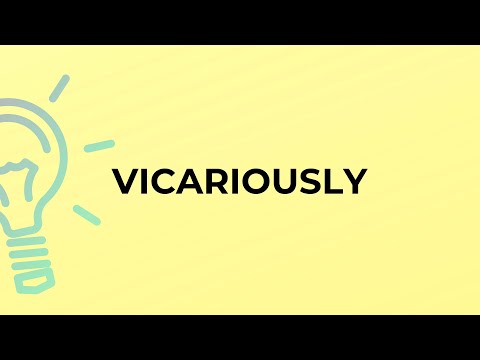 What is the meaning of the word VICARIOUSLY?
