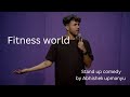 Fitness world - standup comedy by Abhishek upmanyu || stand up comedy || comedy video