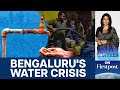 India's Bengaluru Faces Water Crisis; Viral Post Reveals Grim Details | Vantage with Palki Sharma