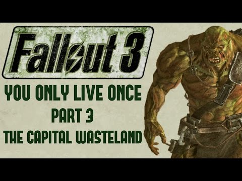 Fallout 3: You Only Live Once - Part 3 - The Capital Wasteland