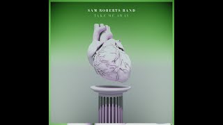 Sam Roberts Band - Take Me Away (Audio)