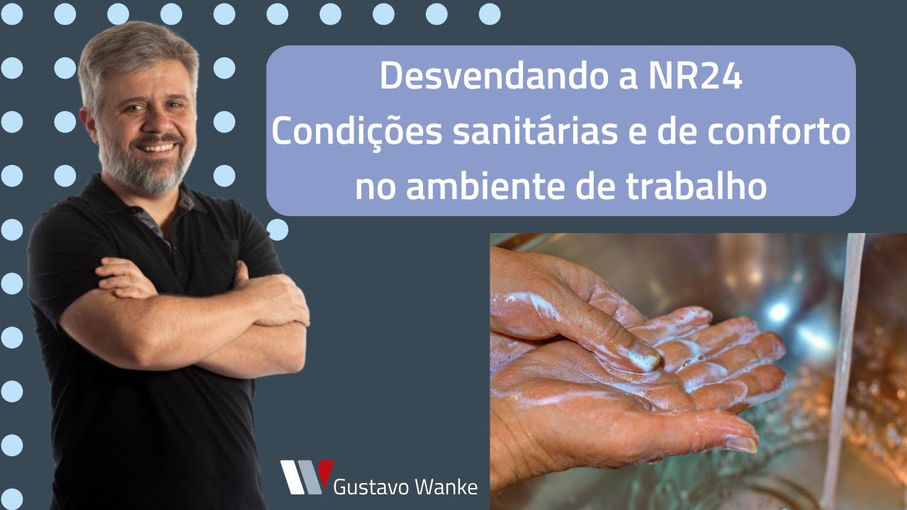 DESVENDANDO A NR24 - CONDIÇÕES SANITÁRIAS E DE CONFORTO NO AMBIENTE DE TRABALHO
