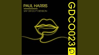 Paul Harris - Say Or Do (Ft Benson) [Extended Mix] video