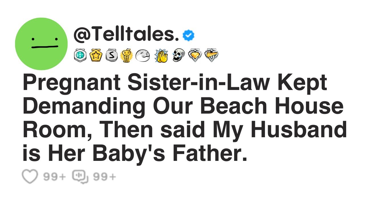 Pregnant Sister-in-Law Kept Demanding Our Beach House Room, Then said My Husband is Her Baby's...