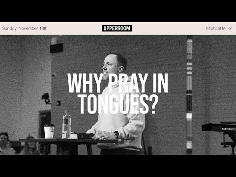 Why Pray In Tongues? | Michael Miller