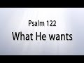 Psalm 122 - What He wants