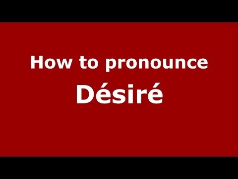 How to pronounce Désiré