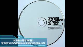 De Borah feat. Onassis ‎– We Bring You Love (We Bring You Atmosphere Remix) [2002]