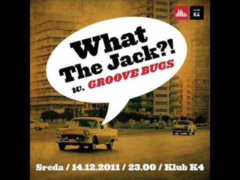 What The Jack?! with Groove Bugs - 14.12.2011 @ K4