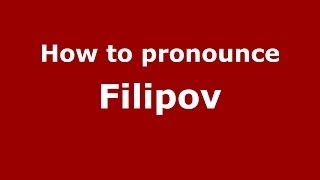 How to pronounce Filipov