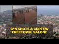 Heavy G*n Fire in Freetown and Curfew in Sierra Leone