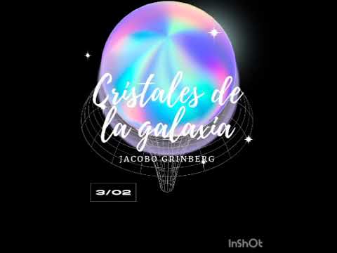 Jacobo Grinberg / cristales de la galaxia