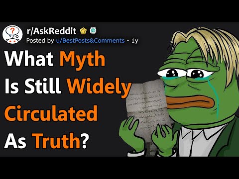 What Myth Is Still Widely Circulated As Truth? (r/AskReddit)