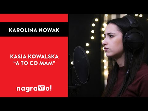 Kasia Kowalska - A to co mam | Karolina Nowak