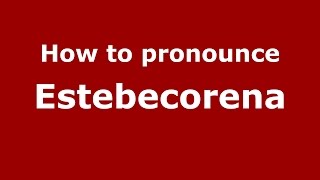 How to pronounce Estebecorena
