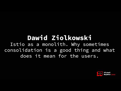 Istio as a monolith - Dawid Ziolkowski, Container Solutions