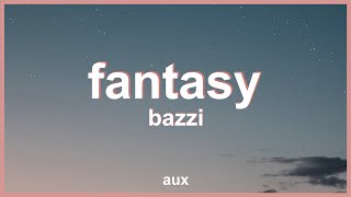 Bazzi - Fantasy (Slowed) | &quot;you wanna go I can take you there&quot;