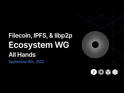Filecoin, IPFS, libp2p Ecosystem WG: September 2022 All Hands Recap