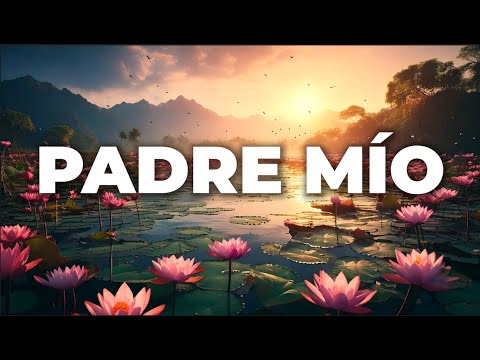 🎧🎙️PADRE MÍO - La canción más poderosa del padre nuestro. El legado de Jesucristo. Super oración.
