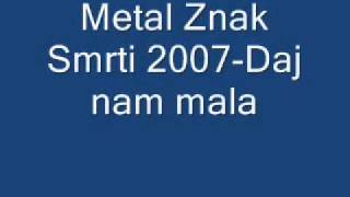 Metal Znak Smrti 2007-Daj nam mala.