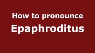 How to pronounce Epaphroditus