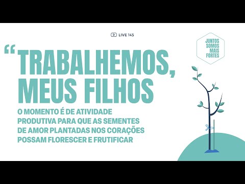 [145] Para que as sementes de amor plantadas nos corações possam florescer e frutificar