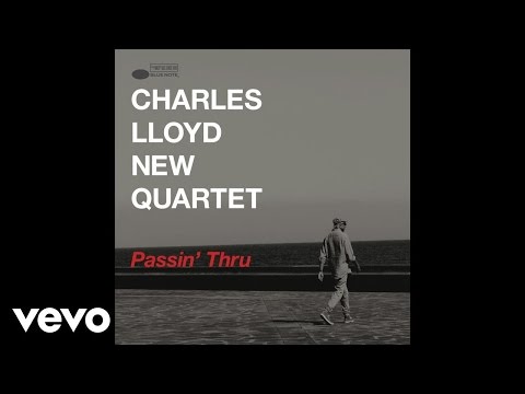 Charles Lloyd New Quartet - Passin' Thru (Live/Audio)