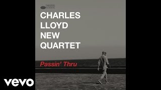 Charles Lloyd New Quartet - Passin' Thru (Live/Audio)