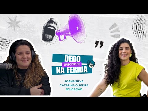 Dedo na Ferida | Episódio 5 | Joana Silva | Educação