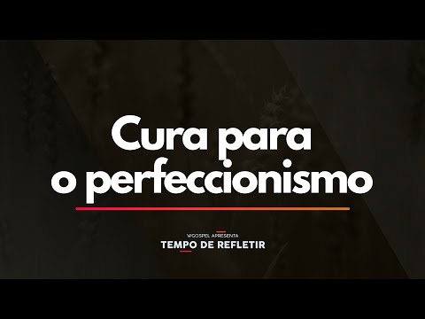 Tempo de Refletir 2457 - Cura para o perfeccionismo