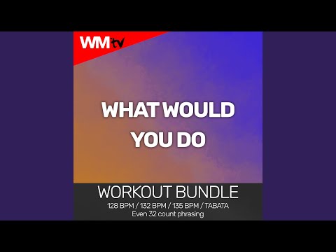 What Would You Do (Workout Remix 135 Bpm)