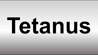 How to Pronounce Tetanus