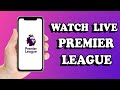 How To Watch Premier League Live On Mobile - Legally (2024)