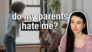 Why does it feel like my parents hate me?
