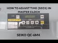 How To Adjust Time Seconds In Master Clock SEIKO QC 6M4