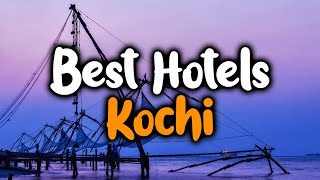 Best Hotels In Kochi, India - For Families, Couples, Work Trips, Luxury & Budget