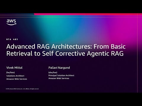 AWS re:Invent 2025 - Advanced RAG Architectures: From Basic Retrieval to Agentic RAG  (NTA403)