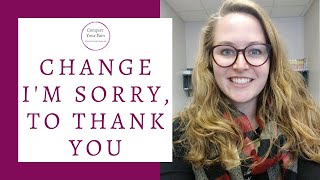 Changing I'm Sorry to Thank You-Why it Will Change Your Attitude, Mindset, and Relationships