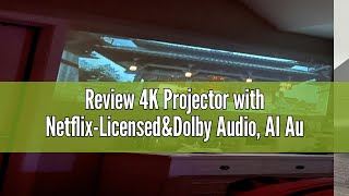 Review 4K Projector with Netflix-Licensed&Dolby Audio, AI Auto Focus&6D Keystone Kogata Smart Projec