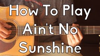 How To Play Ain&#39;t No Sunshine by Bill Withers - Easy Guitar Lesson