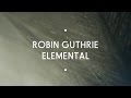 Robin Guthrie – Elemental. Зайчикам перед сном.