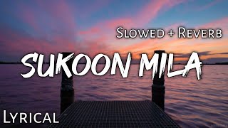 Sukoon Mila -  Slowed + Reverb  Lyrics  Mary Kom  