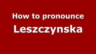 How to pronounce Leszczyńska